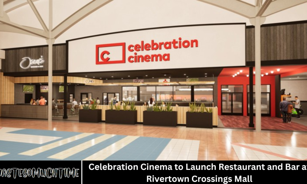 Celebration Cinema to Launch Restaurant and Bar at Rivertown Crossings Mall