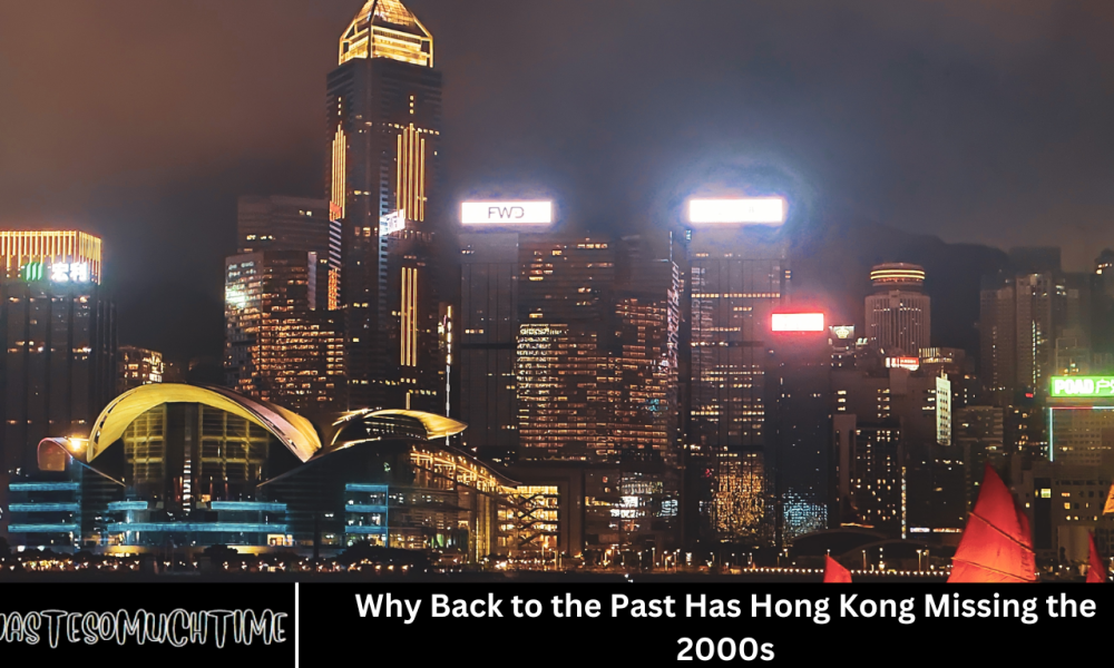 Why Back to the Past Has Hong Kong Missing the 2000s